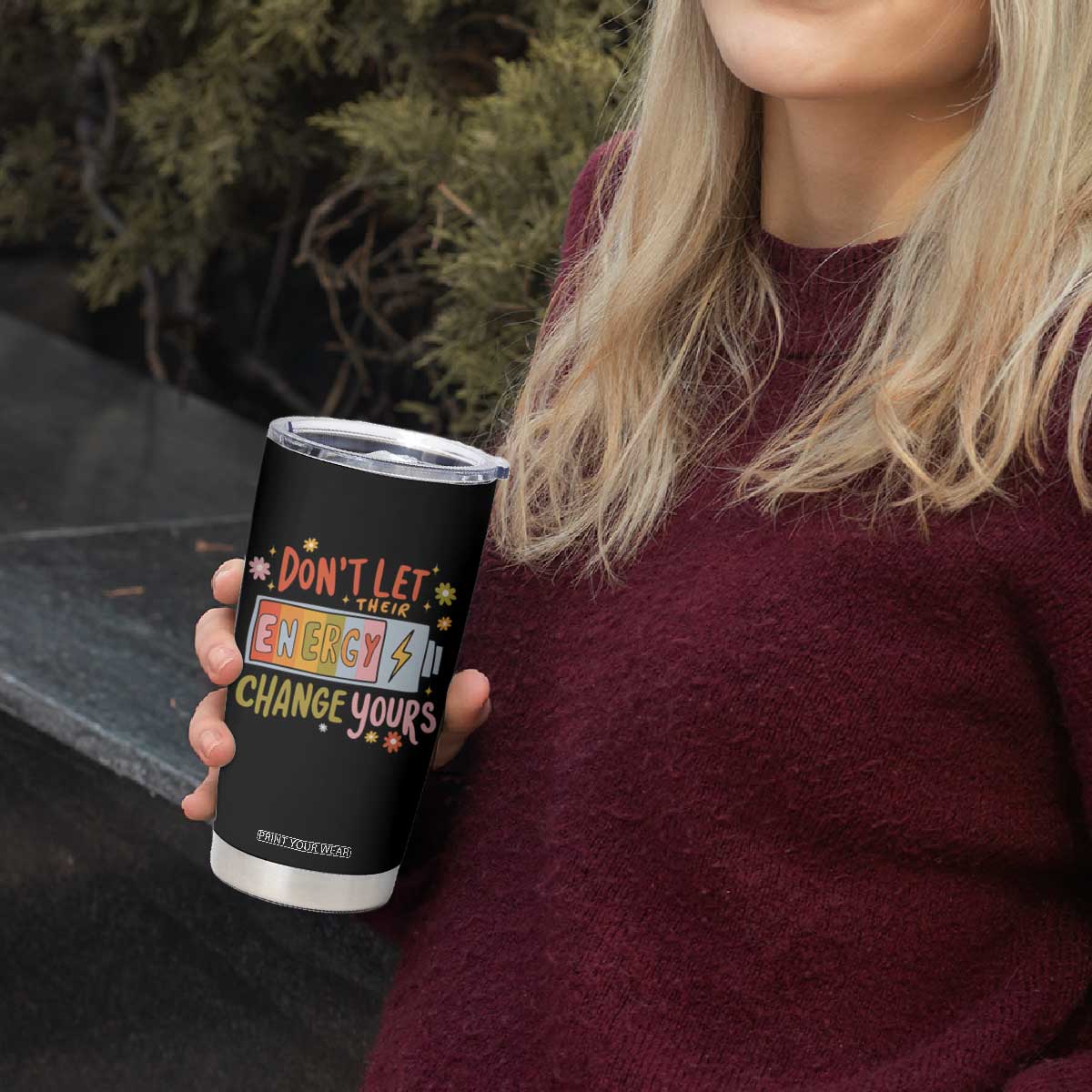 Don't Let Their Energy Change Yours Tumbler Cup TS09 Print Your Wear