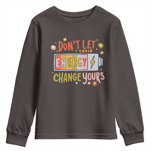 Don't Let Their Energy Change Yours Youth Sweatshirt TS09 Dark Chocolate Print Your Wear