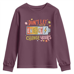 Don't Let Their Energy Change Yours Youth Sweatshirt TS09 Maroon Print Your Wear