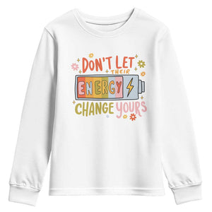Don't Let Their Energy Change Yours Youth Sweatshirt TS09 White Print Your Wear