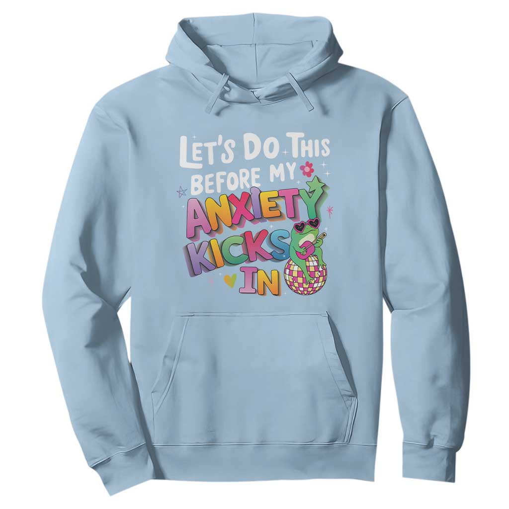 Funny Frog Let's Do This Before My Anxiety Kicks In Hoodie TS09 Light Blue Print Your Wear
