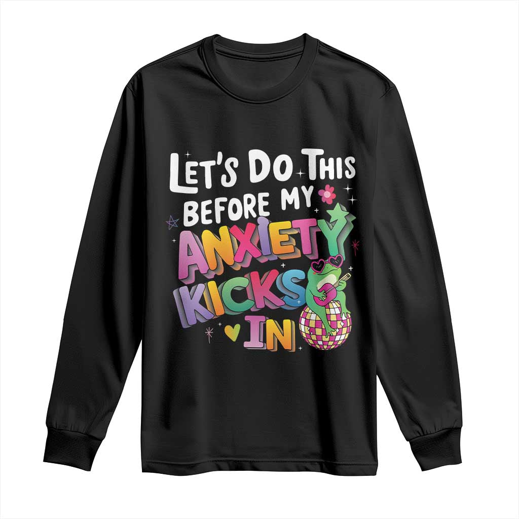 Funny Frog Let's Do This Before My Anxiety Kicks In Long Sleeve Shirt TS09 Black Print Your Wear
