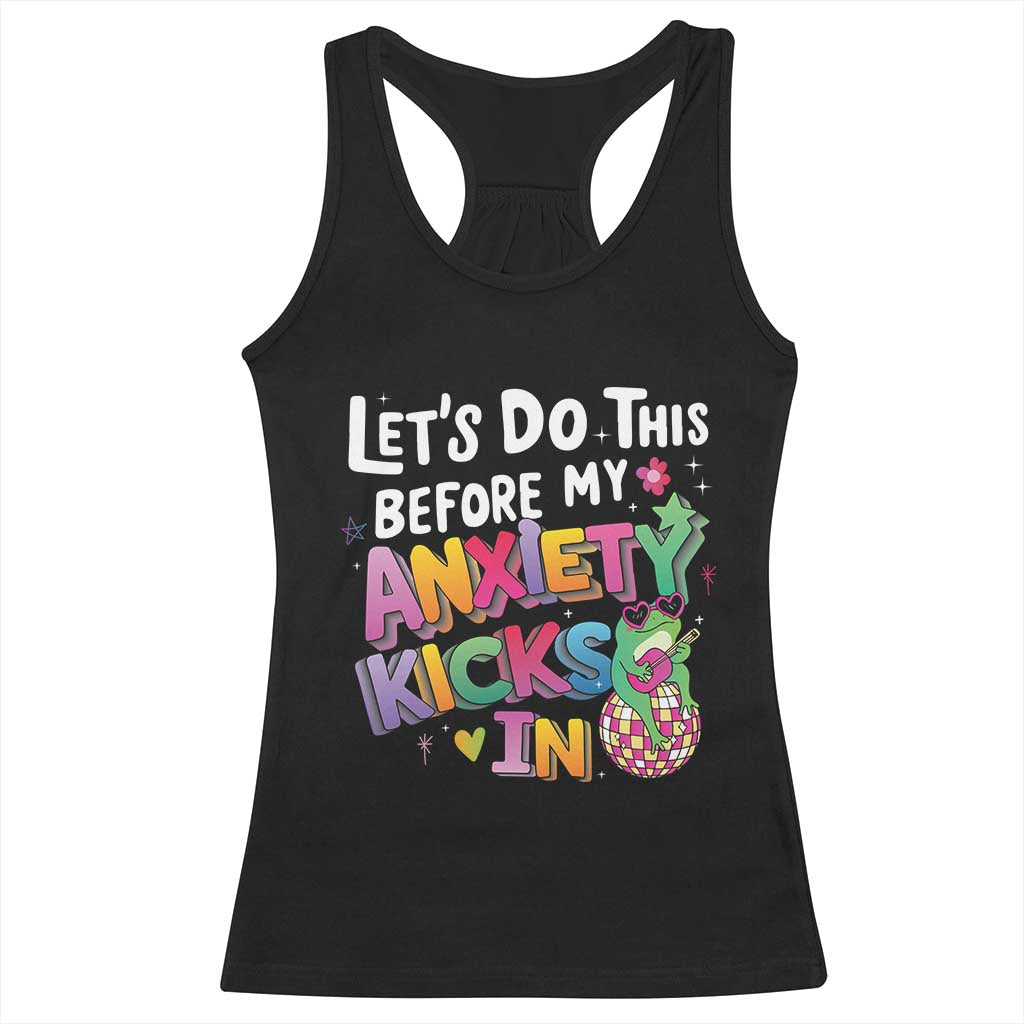 Funny Frog Let's Do This Before My Anxiety Kicks In Racerback Tank Top TS09 Black Print Your Wear