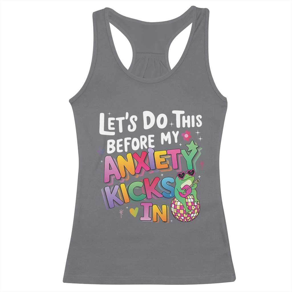Funny Frog Let's Do This Before My Anxiety Kicks In Racerback Tank Top TS09 Charcoal Print Your Wear