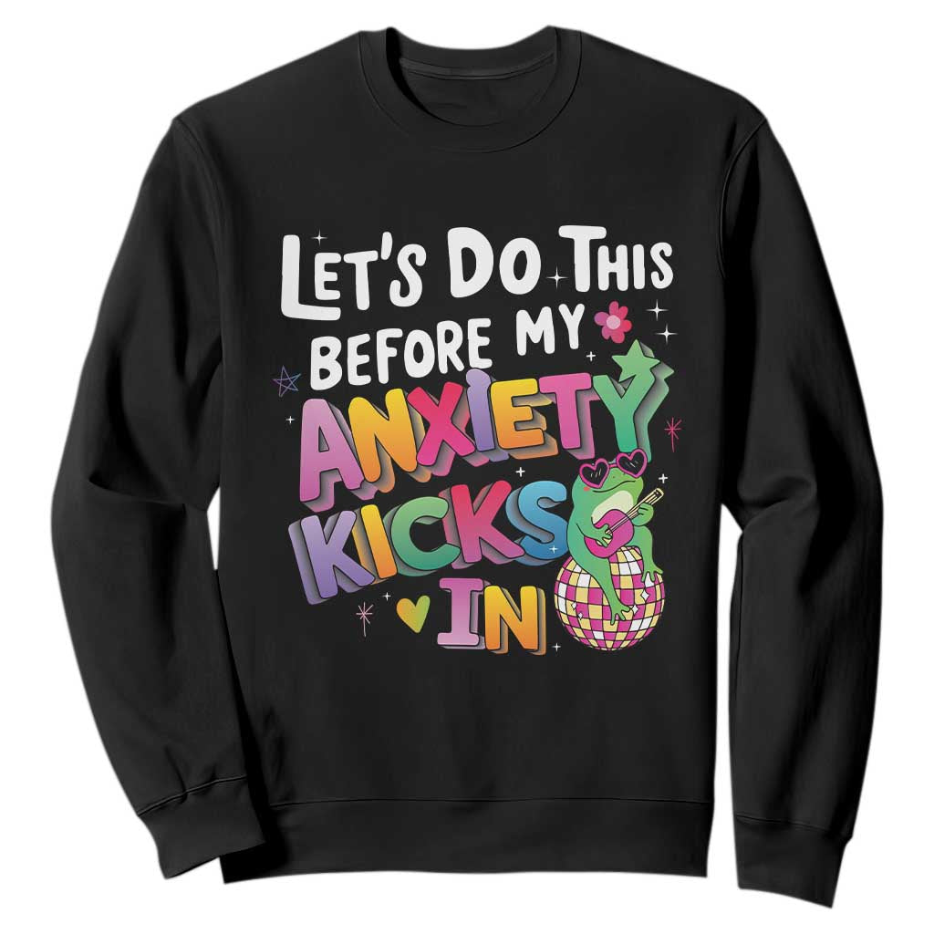 Funny Frog Let's Do This Before My Anxiety Kicks In Sweatshirt TS09 Black Print Your Wear