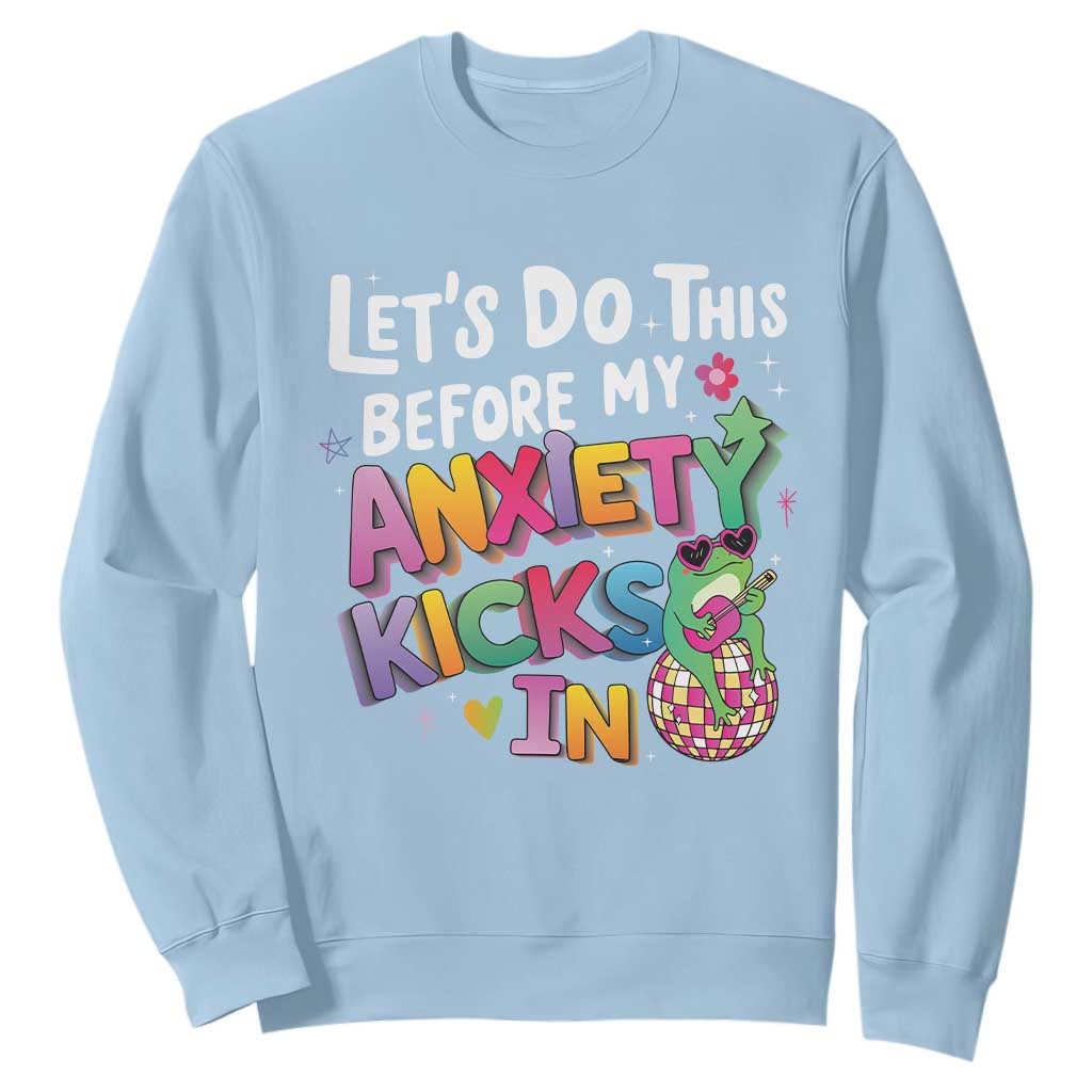 Funny Frog Let's Do This Before My Anxiety Kicks In Sweatshirt TS09 Light Blue Print Your Wear