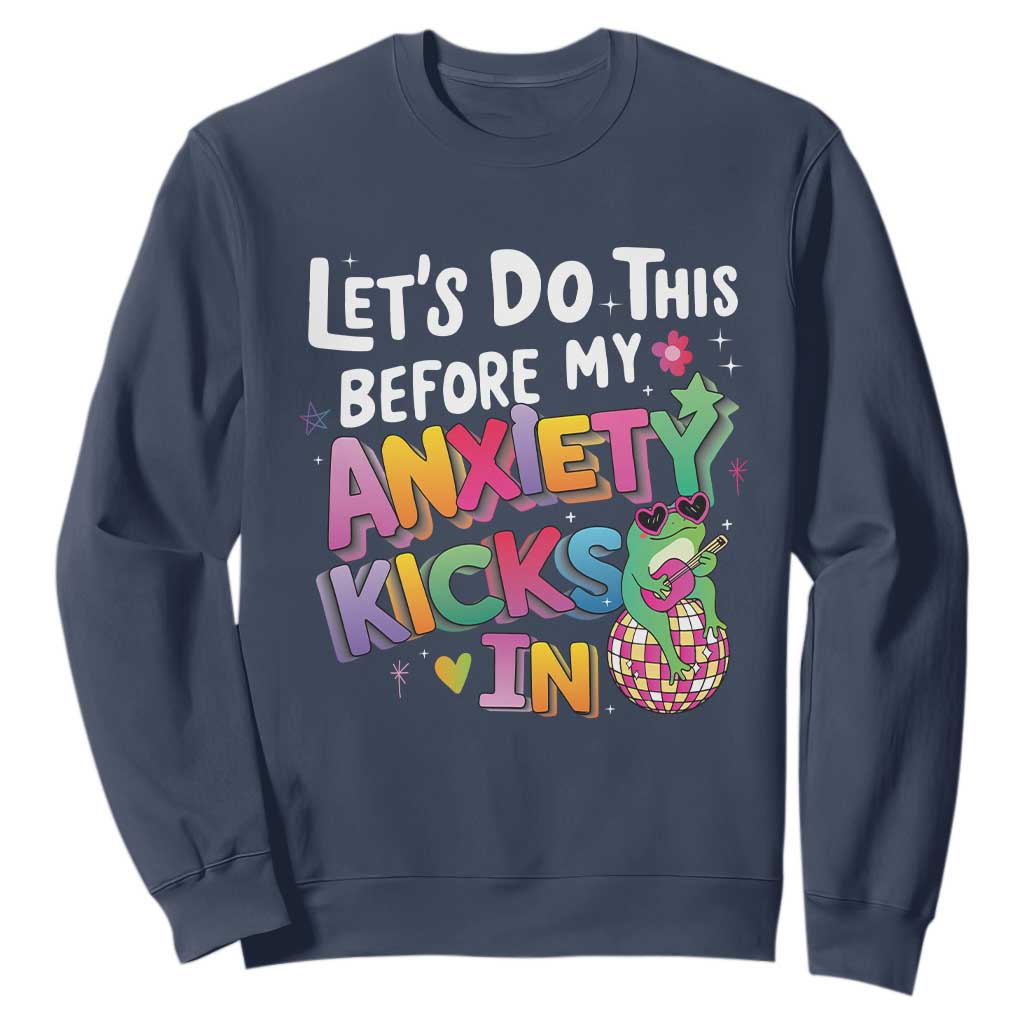 Funny Frog Let's Do This Before My Anxiety Kicks In Sweatshirt TS09 Navy Print Your Wear