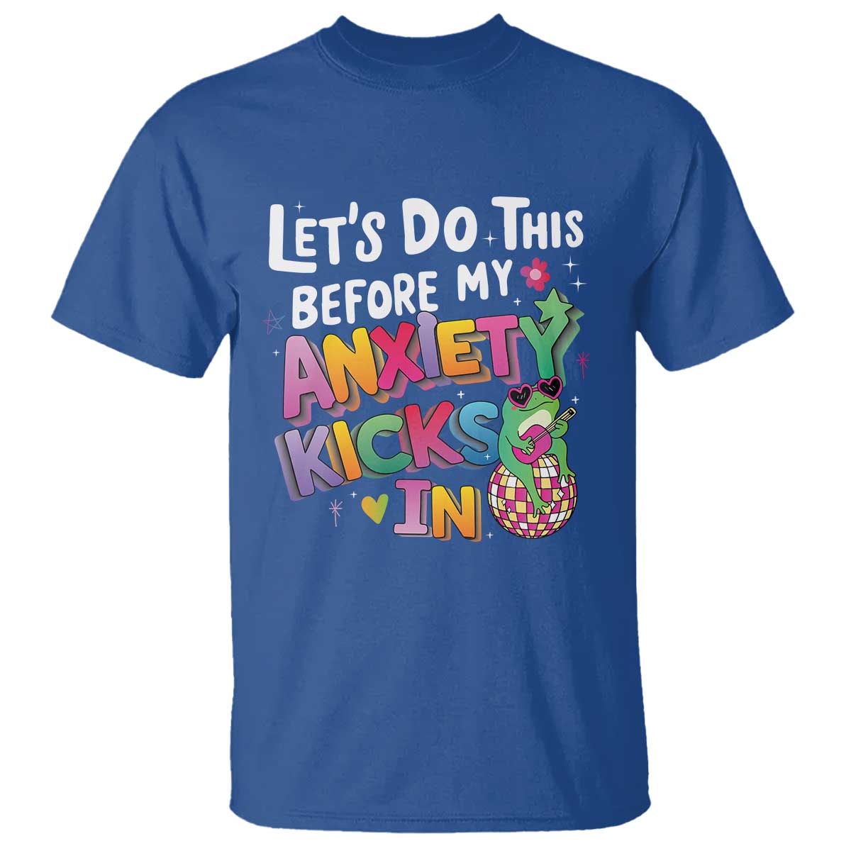 Funny Frog Let's Do This Before My Anxiety Kicks In T Shirt TS09 Royal Blue Print Your Wear