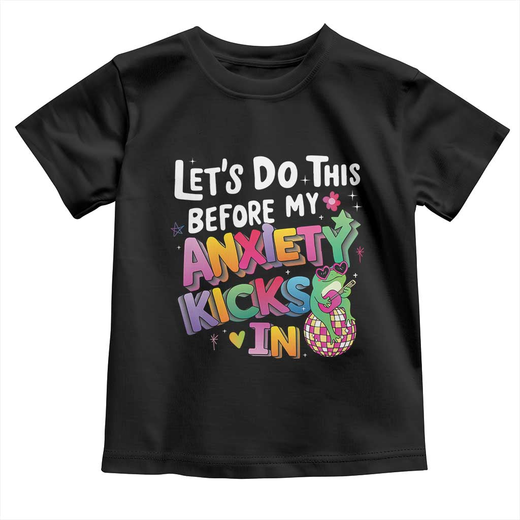 Funny Frog Let's Do This Before My Anxiety Kicks In Toddler T Shirt TS09 Black Print Your Wear