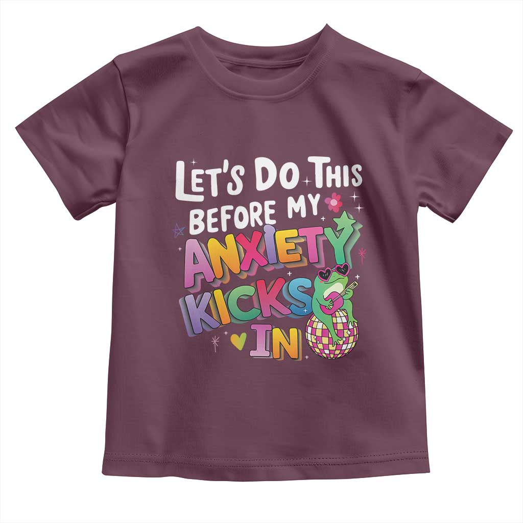 Funny Frog Let's Do This Before My Anxiety Kicks In Toddler T Shirt TS09 Maroon Print Your Wear