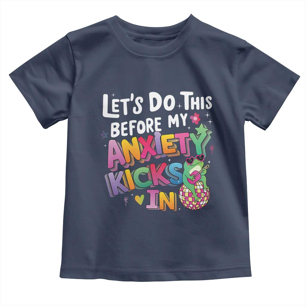 Funny Frog Let's Do This Before My Anxiety Kicks In Toddler T Shirt TS09 Navy Print Your Wear