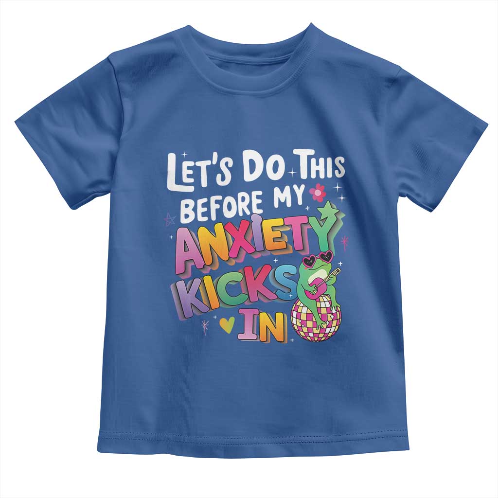 Funny Frog Let's Do This Before My Anxiety Kicks In Toddler T Shirt TS09 Royal Blue Print Your Wear