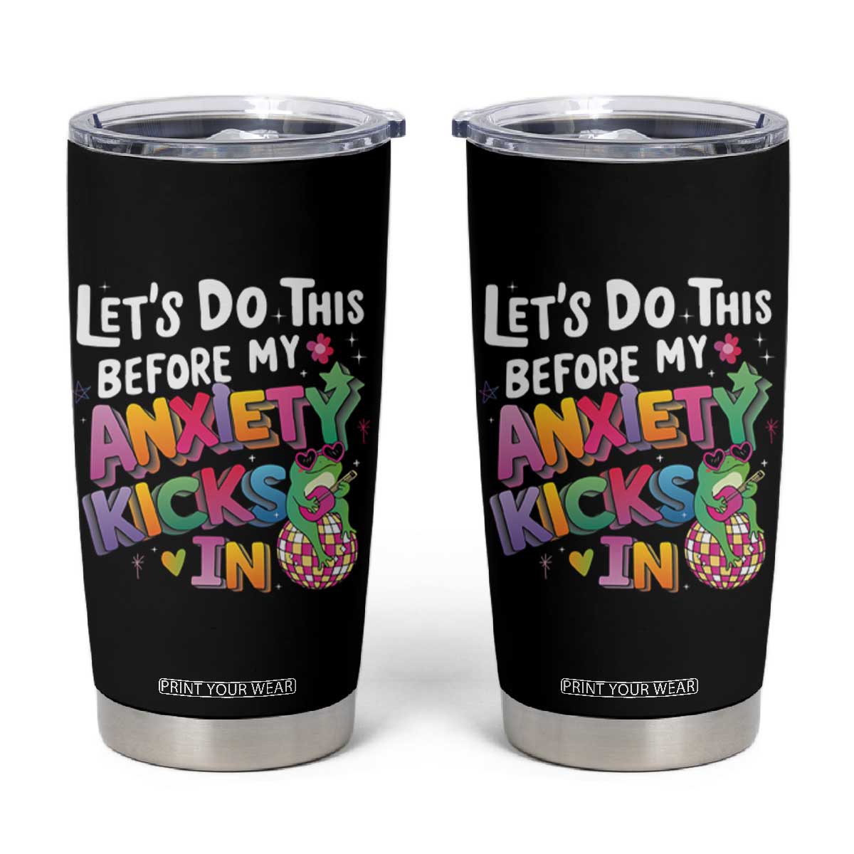 Funny Frog Let's Do This Before My Anxiety Kicks In Tumbler Cup TS09 Black Print Your Wear