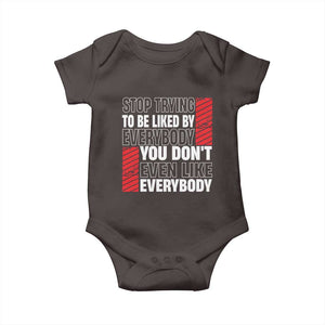 Stop Trying To Be Liked By Everybody Baby Onesie TS09 Dark Chocolate Print Your Wear