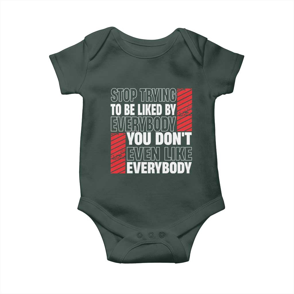 Stop Trying To Be Liked By Everybody Baby Onesie TS09 Print Your Wear