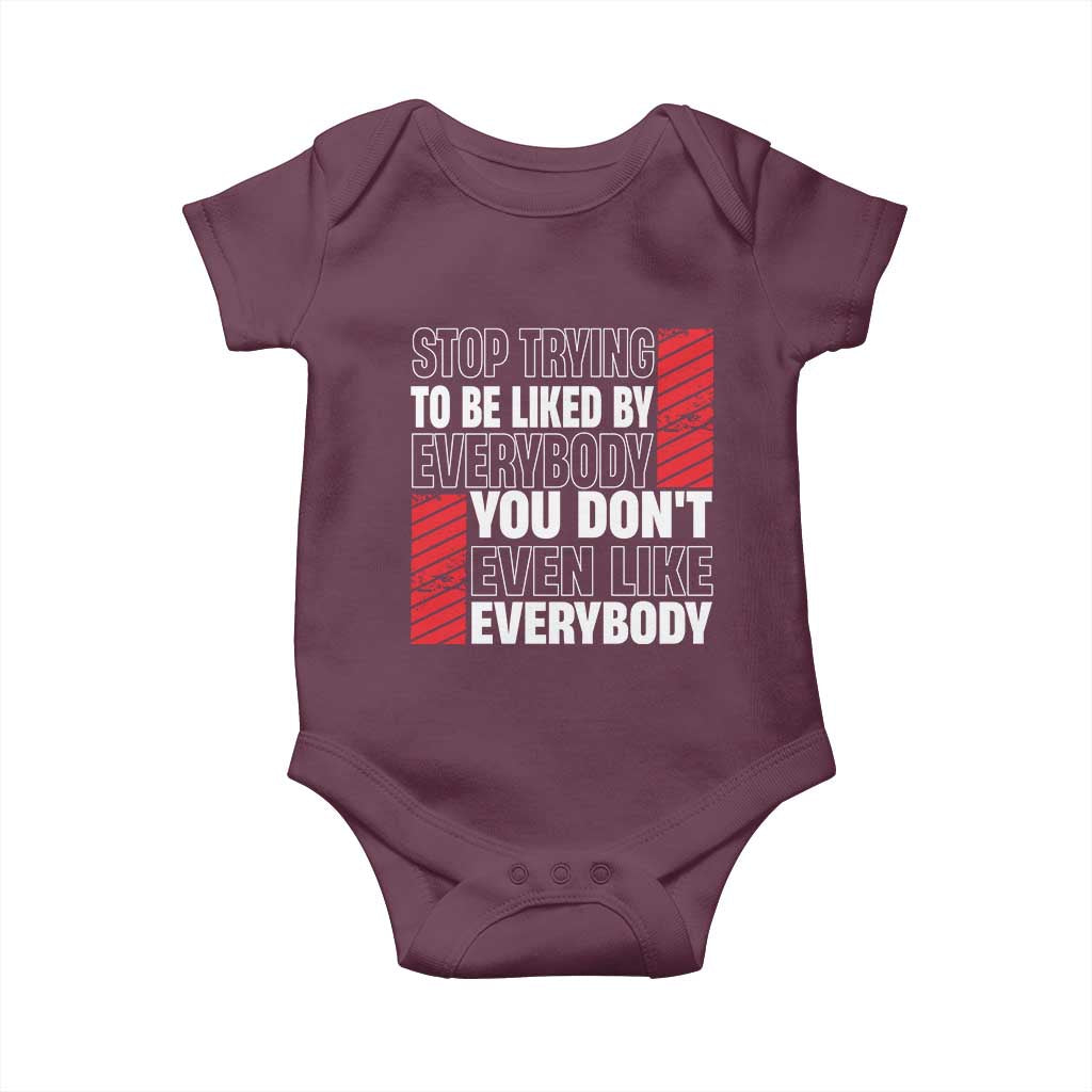 Stop Trying To Be Liked By Everybody Baby Onesie TS09 Maroon Print Your Wear
