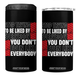 Stop Trying To Be Liked By Everybody 4 in 1 Can Cooler Tumbler TS09 One Size: 16 oz Black Print Your Wear