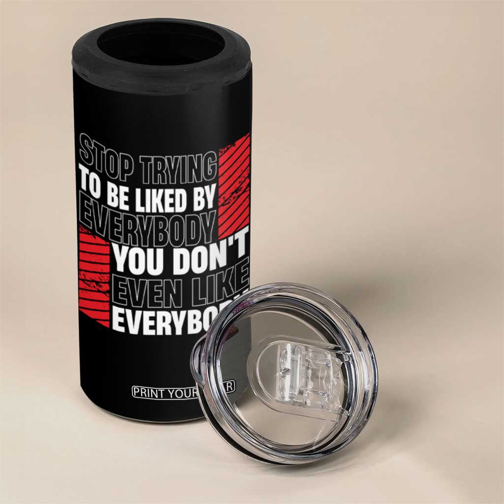 Stop Trying To Be Liked By Everybody 4 in 1 Can Cooler Tumbler TS09 Print Your Wear