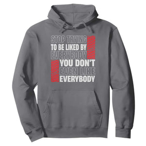 Stop Trying To Be Liked By Everybody Hoodie TS09 Charcoal Print Your Wear