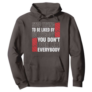 Stop Trying To Be Liked By Everybody Hoodie TS09 Dark Chocolate Print Your Wear