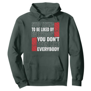 Stop Trying To Be Liked By Everybody Hoodie TS09 Dark Forest Green Print Your Wear