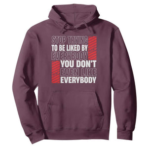 Stop Trying To Be Liked By Everybody Hoodie TS09 Maroon Print Your Wear