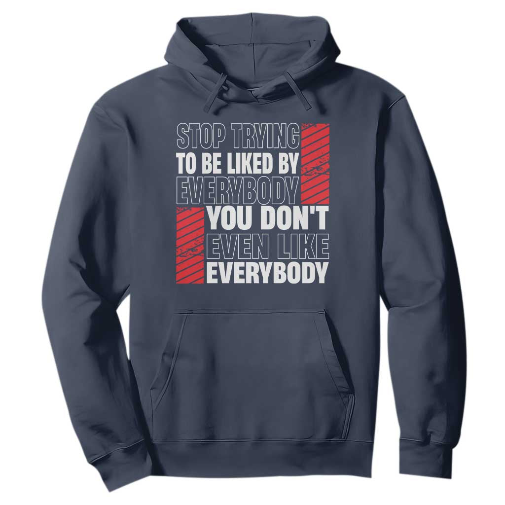 Stop Trying To Be Liked By Everybody Hoodie TS09 Navy Print Your Wear