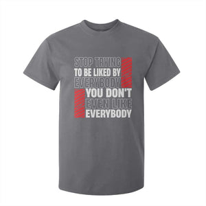 Stop Trying To Be Liked By Everybody T Shirt For Kid TS09 Charcoal Print Your Wear