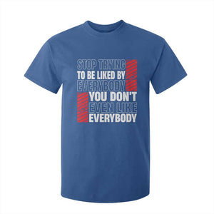 Stop Trying To Be Liked By Everybody T Shirt For Kid TS09 Royal Blue Print Your Wear