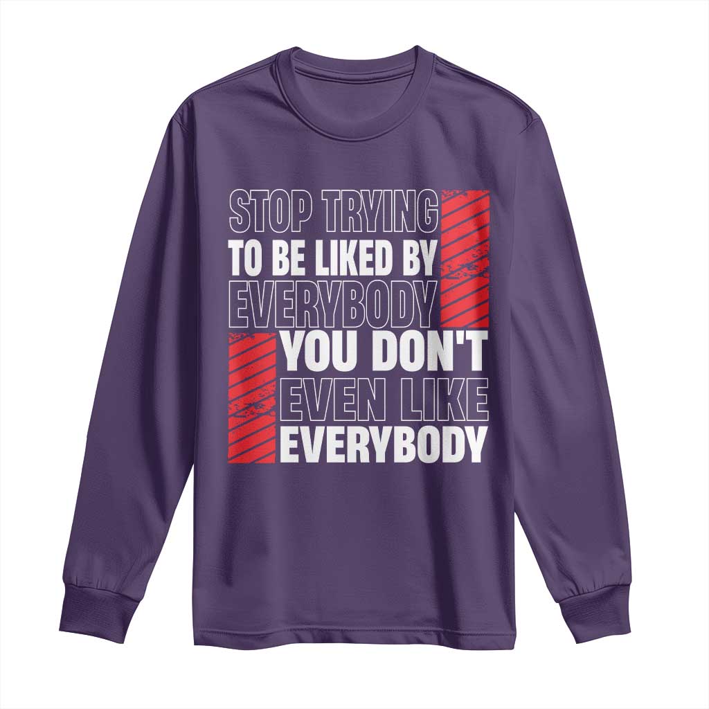 Stop Trying To Be Liked By Everybody Long Sleeve Shirt TS09 Purple Print Your Wear