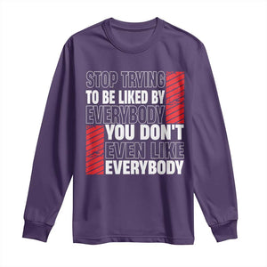 Stop Trying To Be Liked By Everybody Long Sleeve Shirt TS09 Purple Print Your Wear