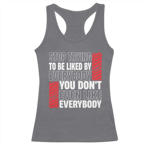 Stop Trying To Be Liked By Everybody Racerback Tank Top TS09 Charcoal Print Your Wear
