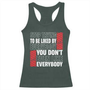Stop Trying To Be Liked By Everybody Racerback Tank Top TS09 Dark Forest Green Print Your Wear