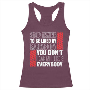 Stop Trying To Be Liked By Everybody Racerback Tank Top TS09 Maroon Print Your Wear