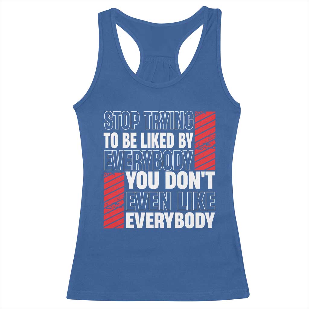 Stop Trying To Be Liked By Everybody Racerback Tank Top TS09 Royal Blue Print Your Wear