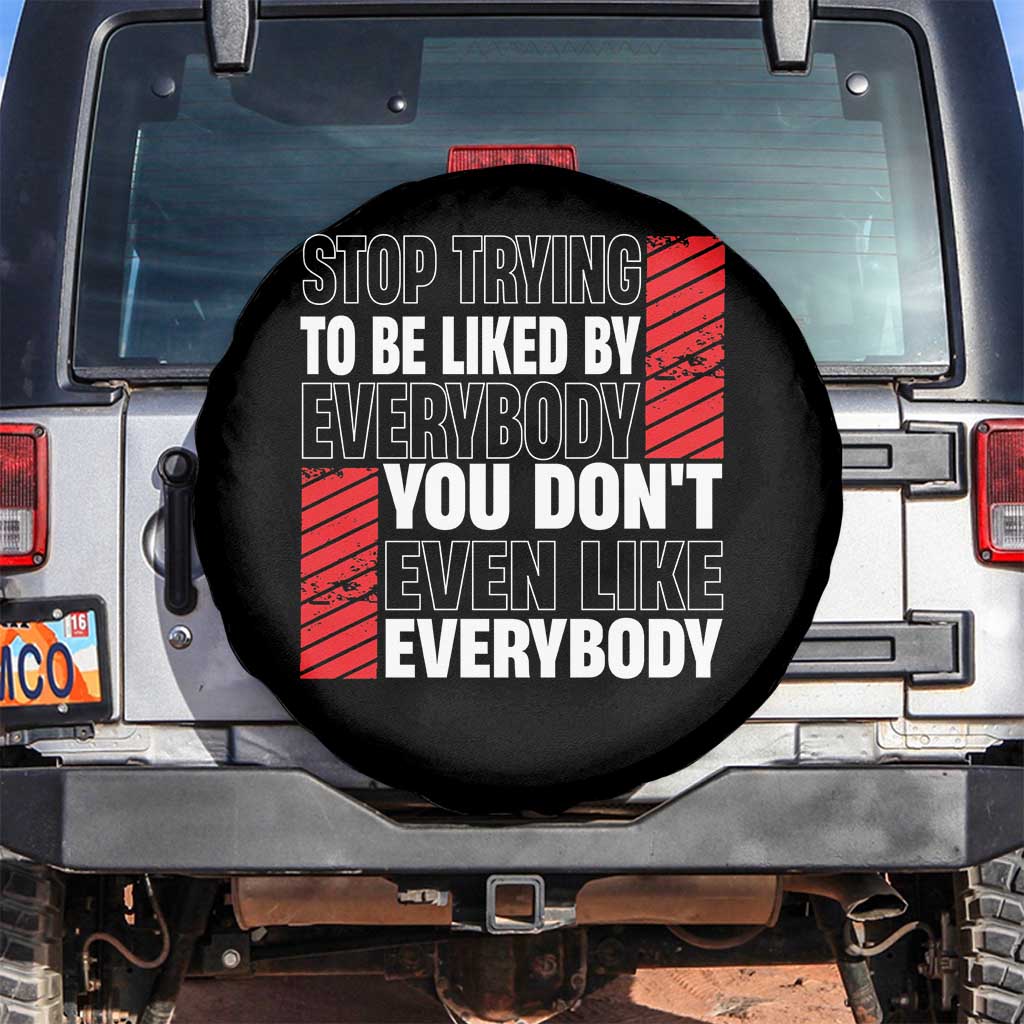 Stop Trying To Be Liked By Everybody Spare Tire Cover TS09 No hole Black Print Your Wear