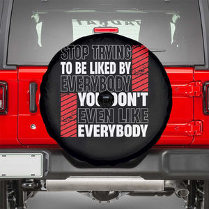 Stop Trying To Be Liked By Everybody Spare Tire Cover TS09 Black Print Your Wear