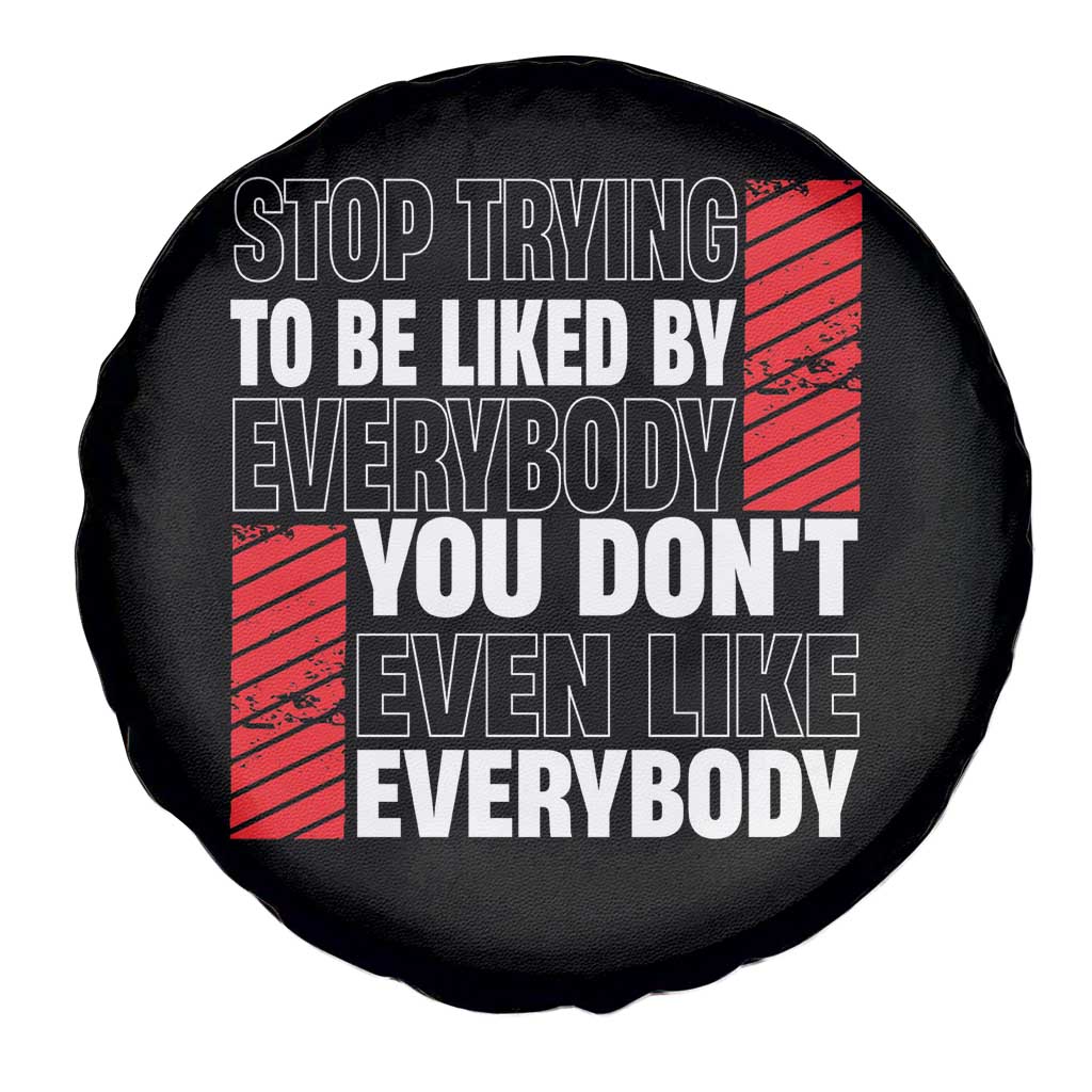 Stop Trying To Be Liked By Everybody Spare Tire Cover TS09 Print Your Wear