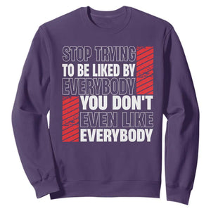 Stop Trying To Be Liked By Everybody Sweatshirt TS09 Purple Print Your Wear
