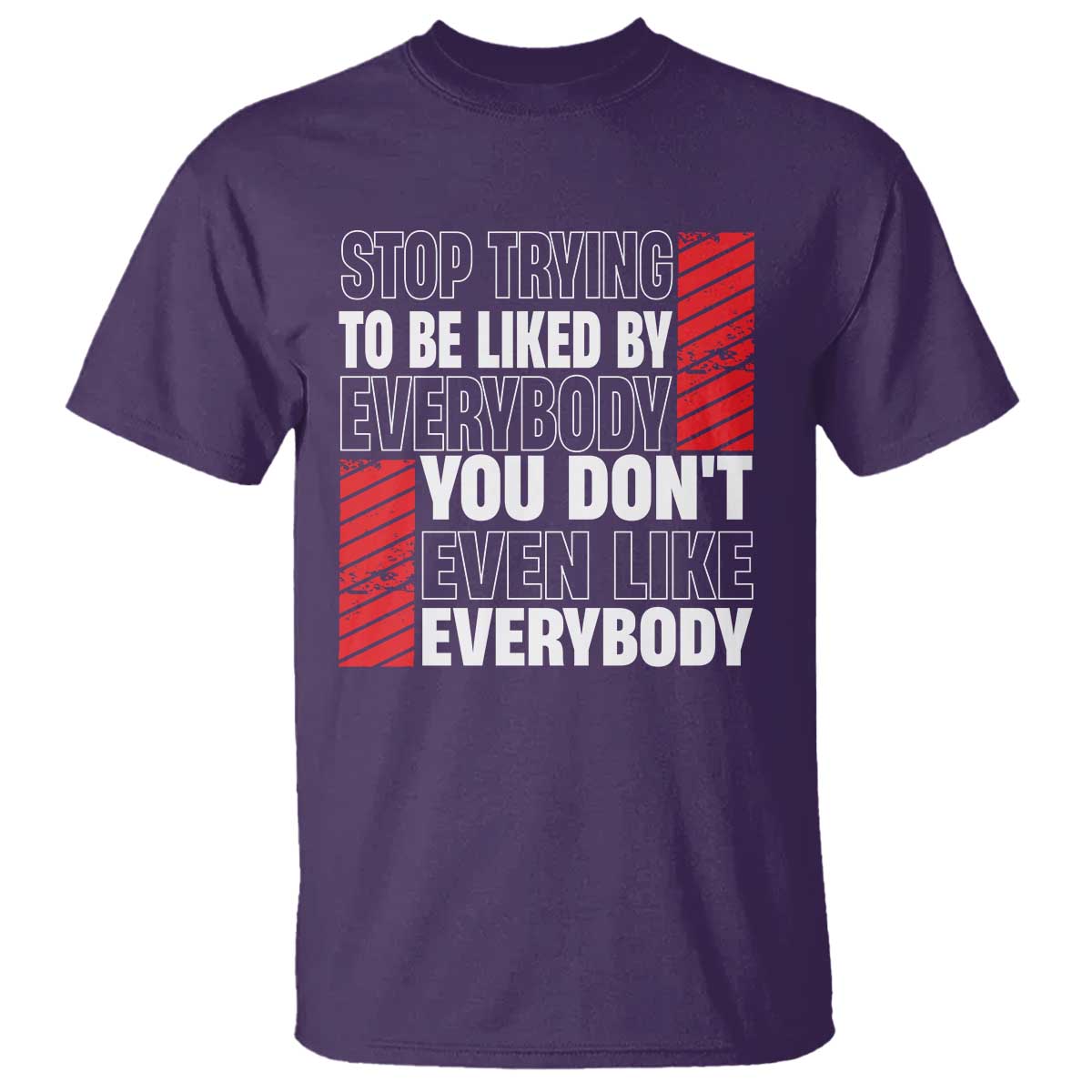 Stop Trying To Be Liked By Everybody T Shirt TS09 Purple Print Your Wear