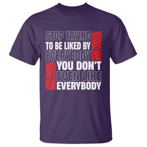 Stop Trying To Be Liked By Everybody T Shirt TS09 Purple Print Your Wear