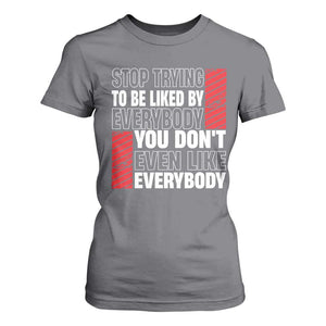 Stop Trying To Be Liked By Everybody T Shirt For Women TS09 Charcoal Print Your Wear