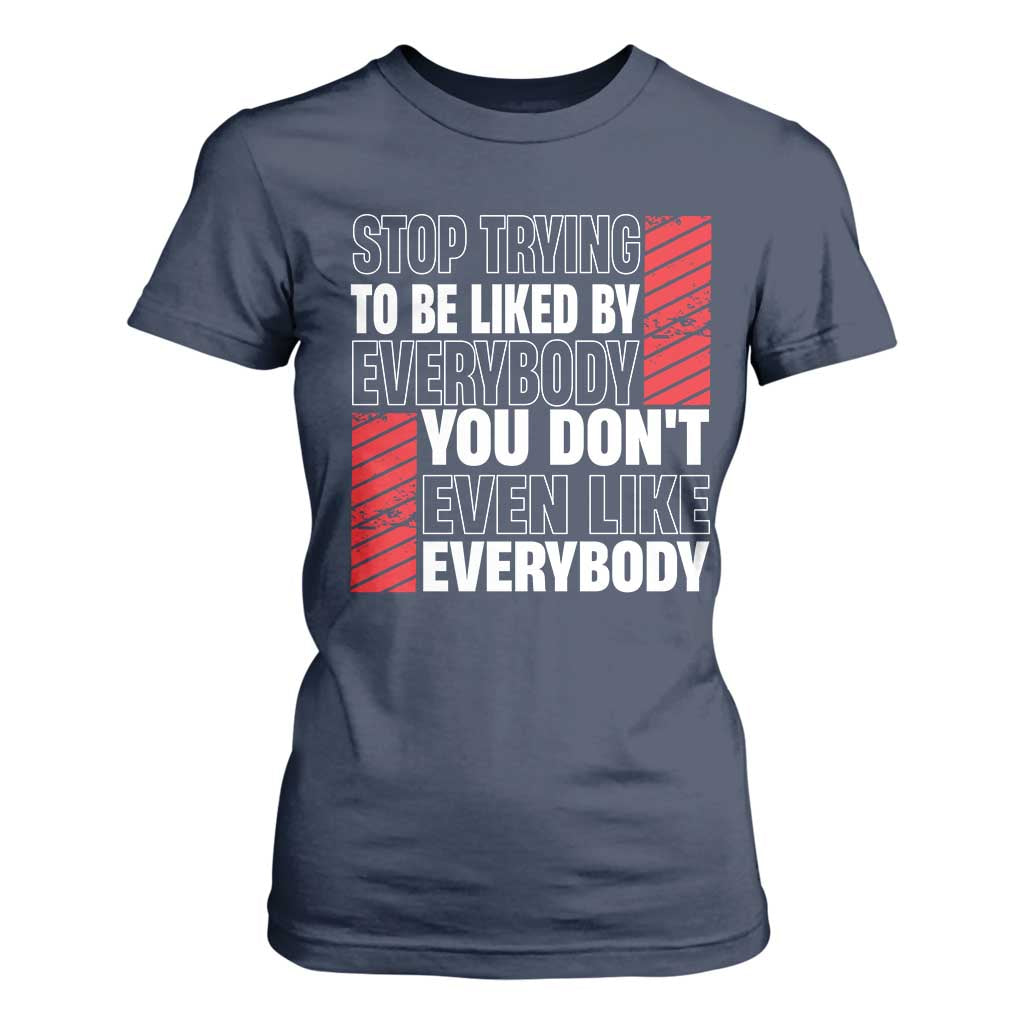 Stop Trying To Be Liked By Everybody T Shirt For Women TS09 Navy Print Your Wear