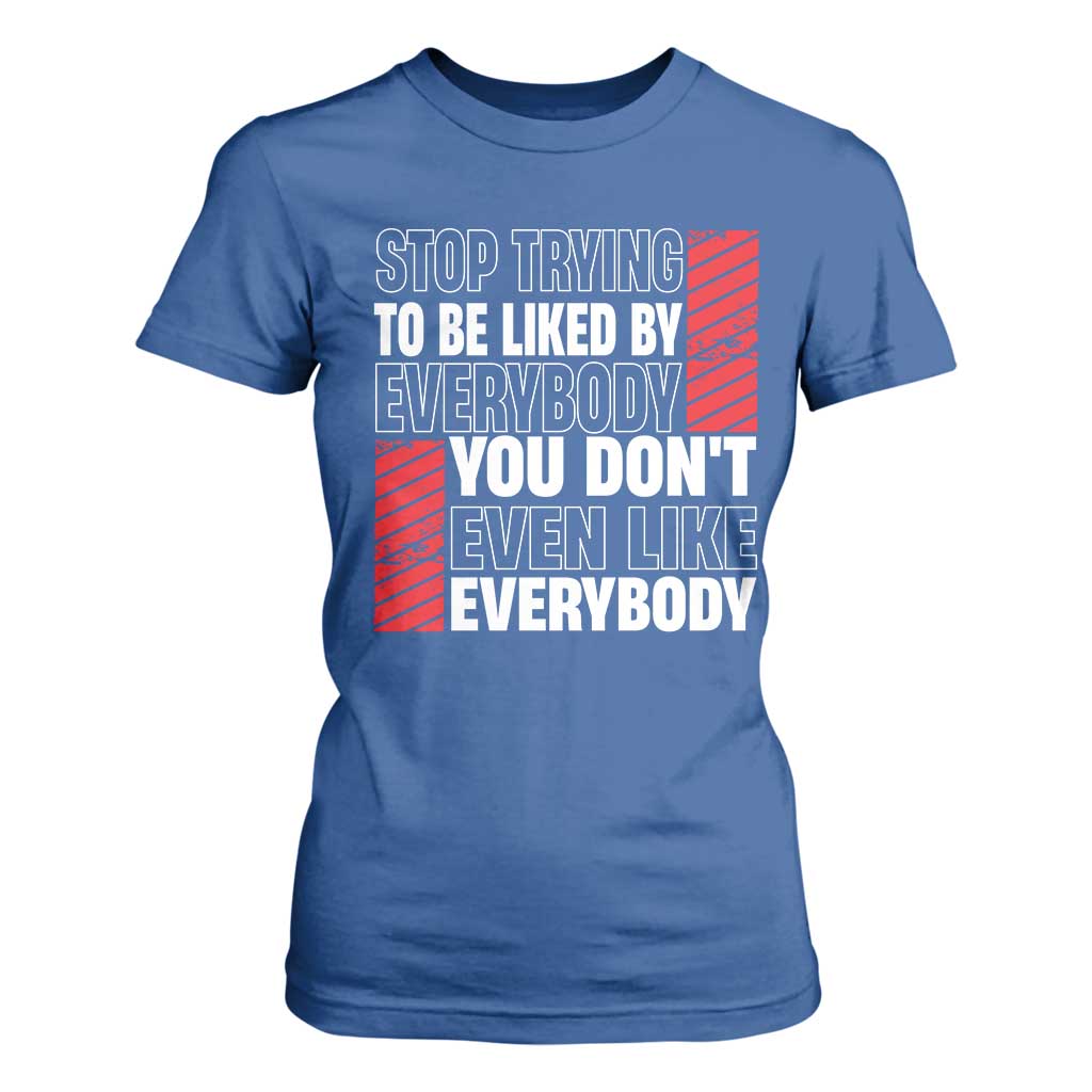 Stop Trying To Be Liked By Everybody T Shirt For Women TS09 Royal Blue Print Your Wear