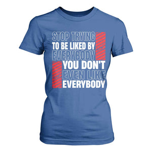 Stop Trying To Be Liked By Everybody T Shirt For Women TS09 Royal Blue Print Your Wear