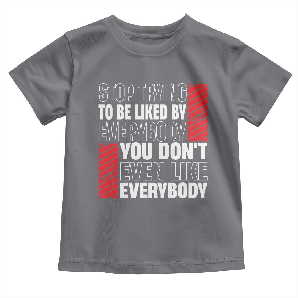 Stop Trying To Be Liked By Everybody Toddler T Shirt TS09 Charcoal Print Your Wear