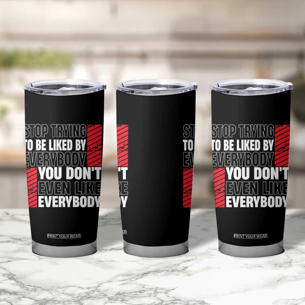Stop Trying To Be Liked By Everybody Tumbler Cup TS09 Print Your Wear