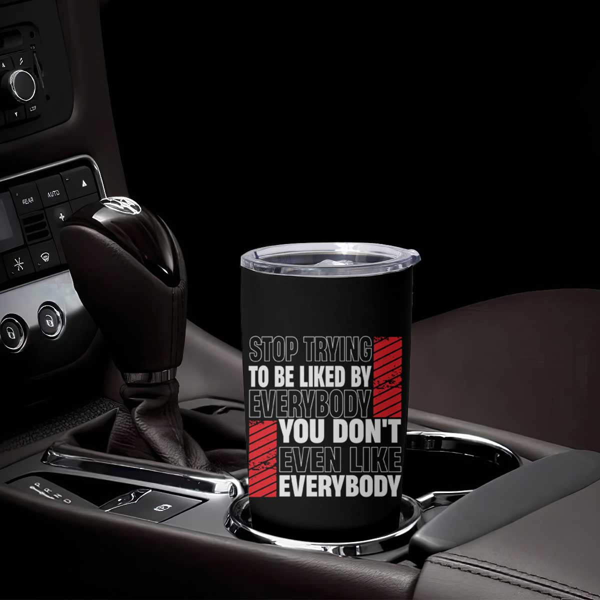Stop Trying To Be Liked By Everybody Tumbler Cup TS09 Print Your Wear