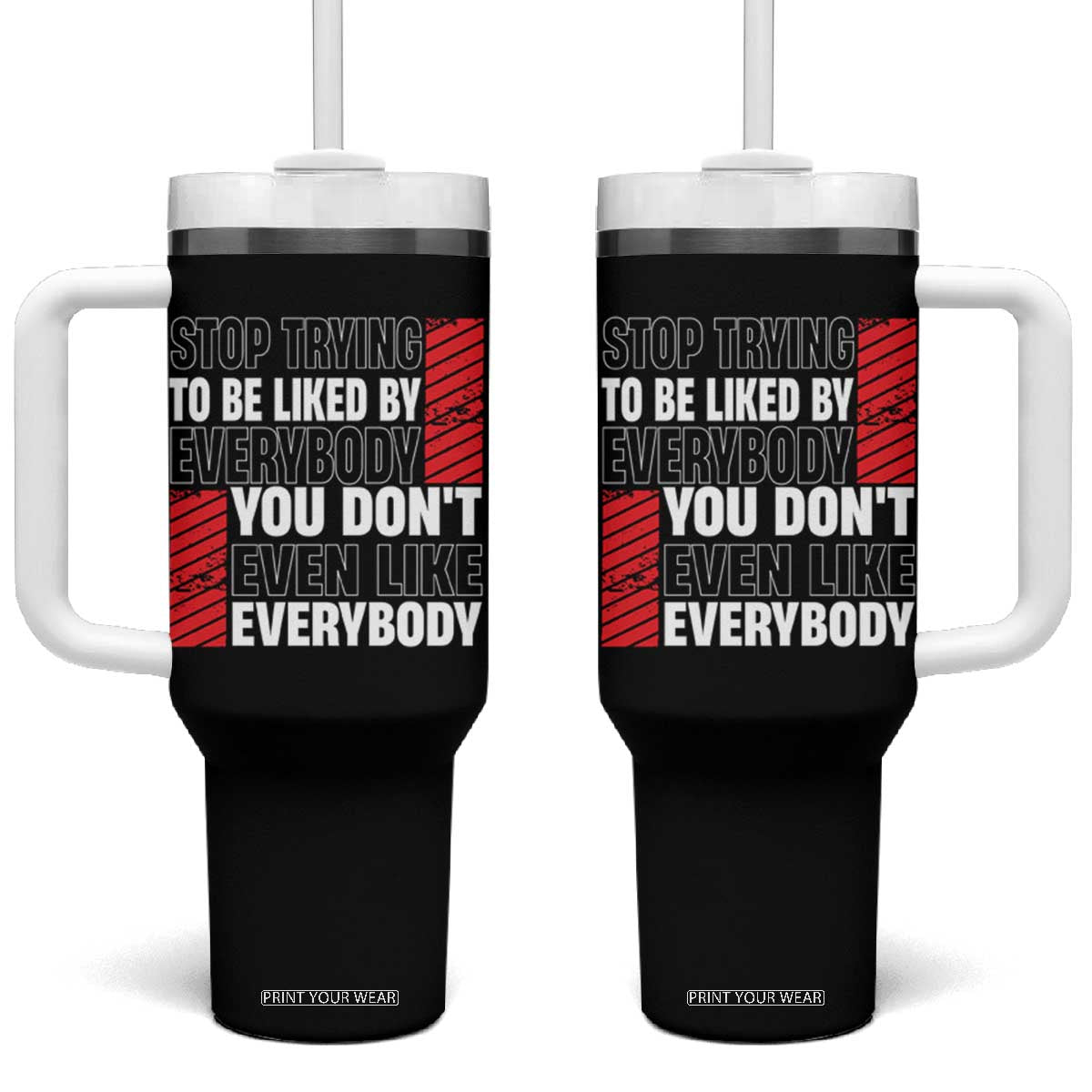 Stop Trying To Be Liked By Everybody Tumbler With Handle TS09 One Size: 40 oz Black Print Your Wear