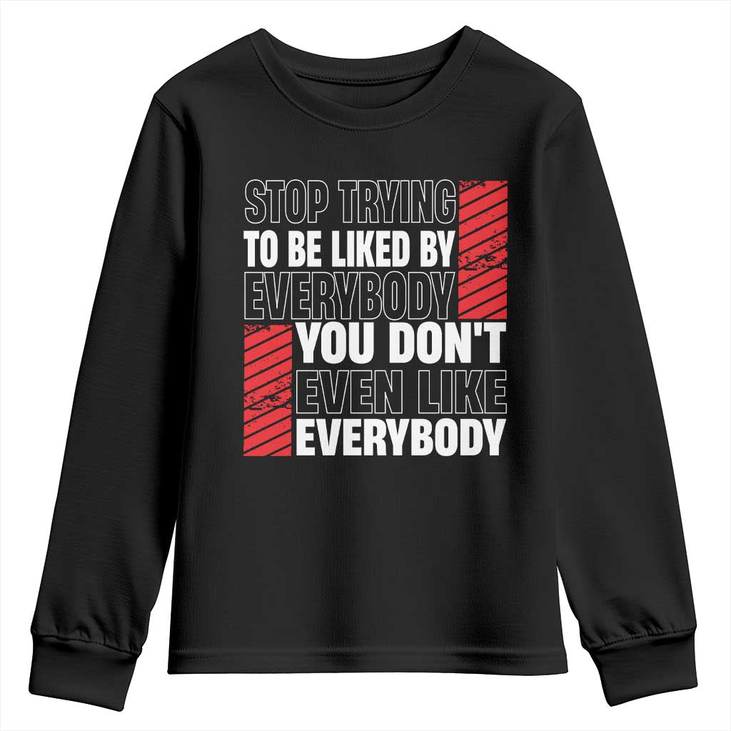 Stop Trying To Be Liked By Everybody Youth Sweatshirt TS09 Black Print Your Wear